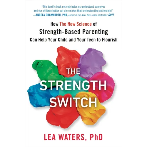 The Strength Switch: How the New Science of Strength-Based Parenting Can Help Your Child and Your Teen to Flourish - Hardcover