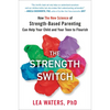 The Strength Switch: How the New Science of Strength-Based Parenting Can Help Your Child and Your Teen to Flourish - Hardcover