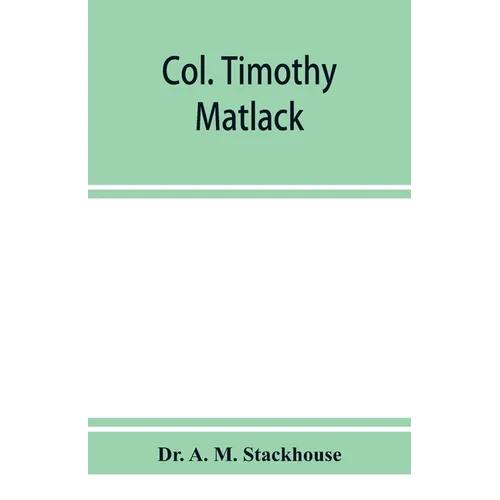 Col. Timothy Matlack, patriot and soldier, a paper read before the Gloucester County Historical Society at the Old tavern house, Haddonfield, N. J., A - Paperback