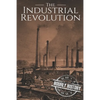 The Industrial Revolution: A History From Beginning to End - Paperback