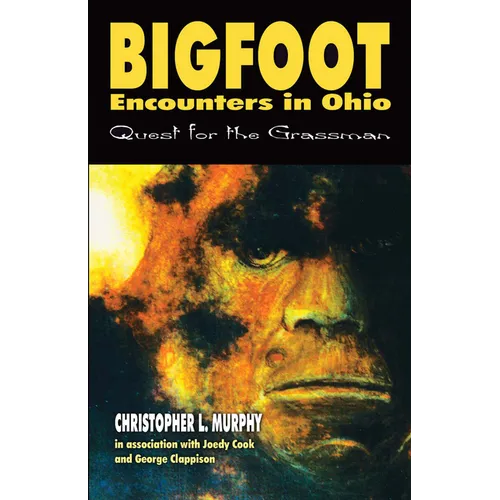 Bigfoot Encounters in Ohio: Quest for the Grassman - Paperback