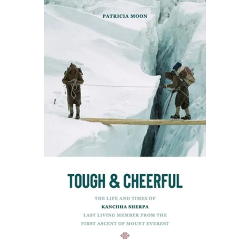 Tough and Cheerful: The Life and Times of Kanchha Sherpa, Last Living Member from the First Ascent of Mount Everest - Paperback