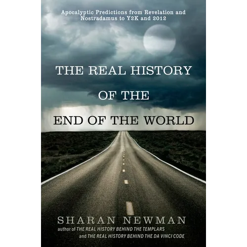 The Real History of the End of the World: Apocalyptic Predictions from Revelation and Nostradamus to Y2K and 2012 - Paperback