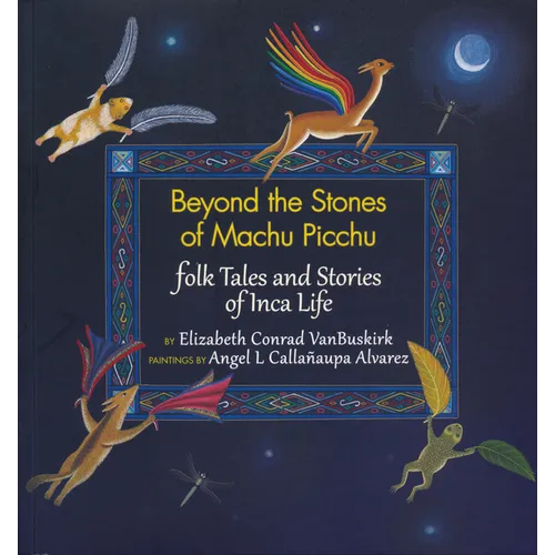 Beyond the Stones of Machu Picchu: Folk Tales and Stories of Inca Life - Paperback