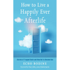 How to Live a Happily Ever Afterlife: Stories of Trapped Souls and How Not to Become One - Paperback
