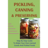 Pickling, Canning & Preserving: Step By Step Guide To Make Your Own Canned Goods And Pickled Foods: How To Create Canned Goods And Pickled Foods - Paperback