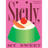 Sicily, My Sweet: Love Notes to an Island, with Recipes for Cakes, Cookies, Puddings, and Preserves - Hardcover