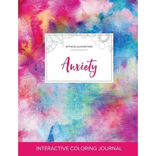 Adult Coloring Journal: Anxiety (Mythical Illustrations, Rainbow Canvas) - Paperback