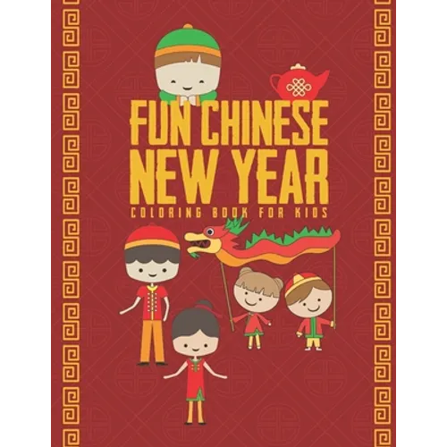 Fun Chinese New Year Coloring Book For Kids: 25 Fun Designs For Boys And Girls - Perfect For Young Children Preschool Elementary Toddlers - Paperback