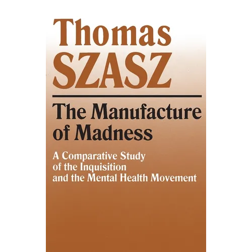 Manufacture of Madness: A Comparative Study of the Inquisition and the Mental Health Movement - Paperback