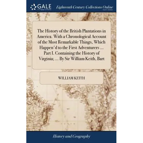 The History of the British Plantations in America. With a Chronological Account of the Most Remarkable Things, Which Happen'd to the First Adventurers - Hardcover