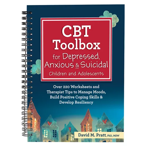CBT Toolbox for Depressed, Anxious & Suicidal Children and Adolescents: Over 220 Worksheets and Therapist Tips to Manage Moods, Build Positive Coping - Spiral