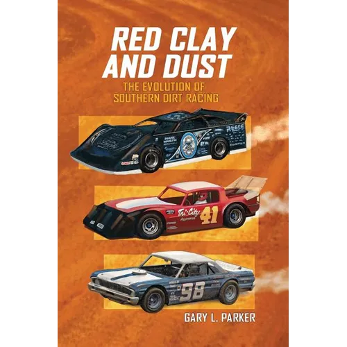 Red Clay and Dust: The Evolution of Southern Dirt Racing - Paperback