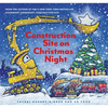 Construction Site on Christmas Night: (Christmas Book for Kids, Children's Book, Holiday Picture Book) - Hardcover