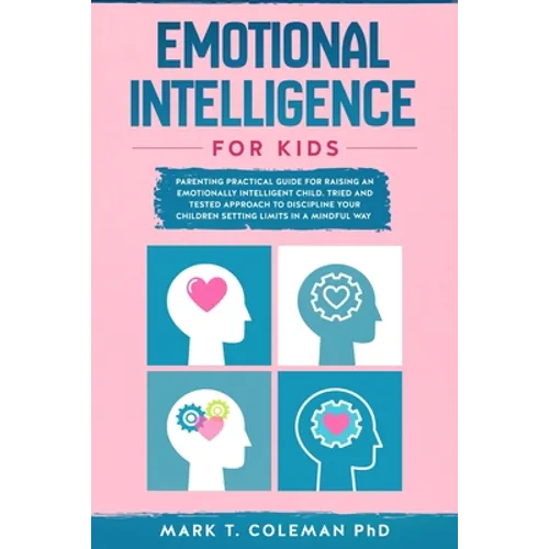 Emotional Intelligence for kids: Parenting Practical guide for raising an Emotionally Intelligent Child. Tried and tested approach to discipline your - Paperback