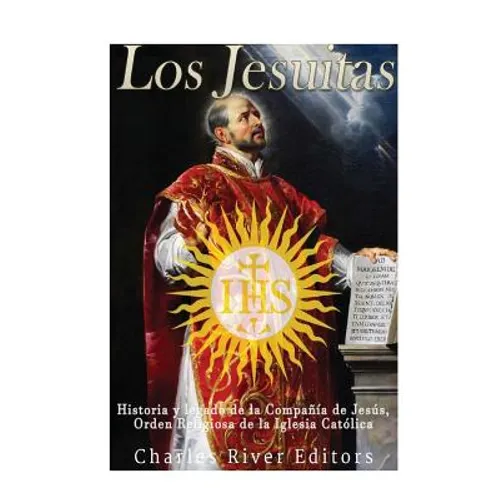 Los Jesuitas: Historia y legado de la Compañía de Jesús, Orden Religiosa de la Iglesia Católica - Paperback