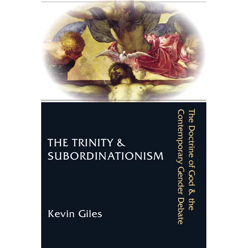 The Trinity & Subordinationism: The Doctrine of God & the Contemporary Gender Debate - Paperback
