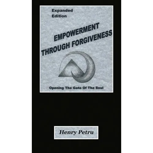 Empowerment Through Forgiveness: Opening The Gate of The Soul - Hardcover