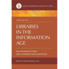 Libraries in the Information Age: An Introduction and Career Exploration - Paperback