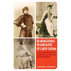 Transnational Trailblazers of Early Cinema: Sarah Bernhardt, Gabrielle Réjane, Mistinguett Volume 5 - Paperback