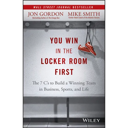 You Win in the Locker Room First: The 7 C's to Build a Winning Team in Business, Sports, and Life - Hardcover