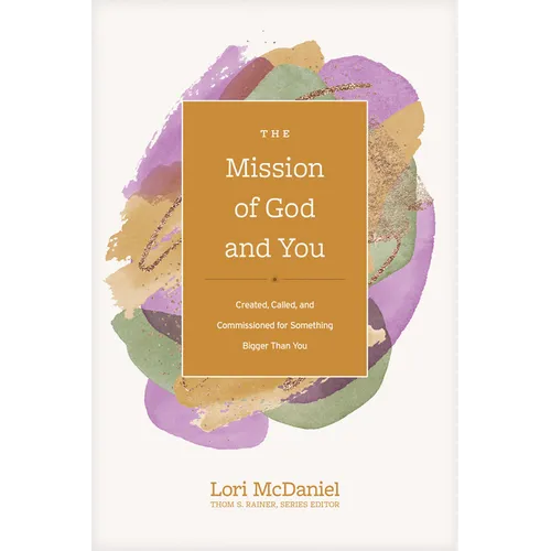 The Mission of God and You: Created, Called, and Commissioned for Something Bigger Than You - Hardcover