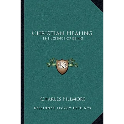 Christian Healing: The Science of Being - Paperback