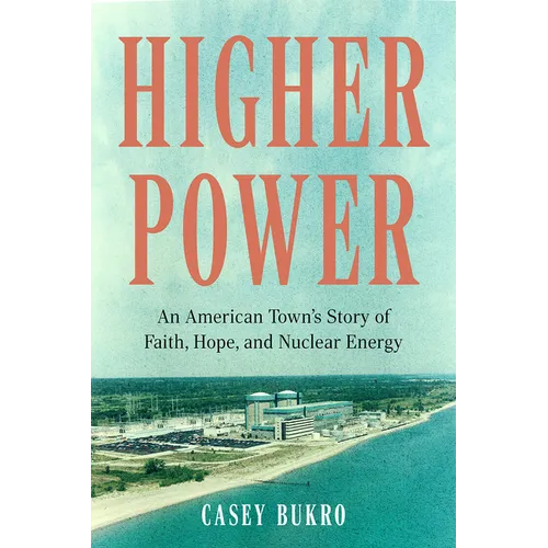 Higher Power: An American Town's Story of Faith, Hope, and Nuclear Energy - Hardcover