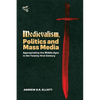 Medievalism, Politics and Mass Media: Appropriating the Middle Ages in the Twenty-First Century - Hardcover