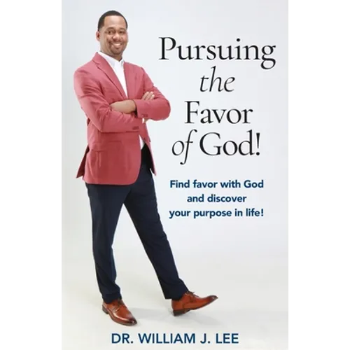 Pursuing the Favor of God!: Find favor with God and discover your purpose in life! - Paperback