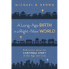 A Long-Ago Birth in a Right-Now World: Reflections about the Christmas Story in Our Age and Lives - Paperback