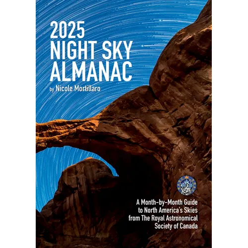 2025 Night Sky Almanac: A Month-By-Month Guide to North America's Skies from the Royal Astronomical Society of Canada - Paperback