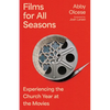 Films for All Seasons: Experiencing the Church Year at the Movies - Paperback