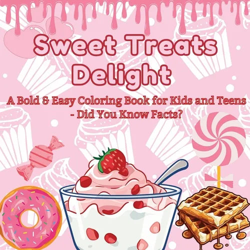 Sweet Treats Delight: A Bold & Easy Coloring Book for Kids and Teens - Did You Know Facts? Color Your Way Through a World of Tasty Desserts and Fun Fa - Paperback
