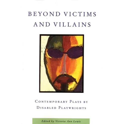 Beyond Victims and Villains: Contemporary Plays by Disabled Playwrights - Paperback