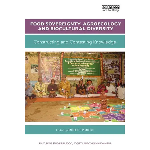 Food Sovereignty, Agroecology and Biocultural Diversity: Constructing and contesting knowledge - Paperback