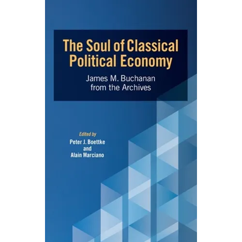 The Soul of Classical Political Economy: James M. Buchanan from the Archives - Hardcover