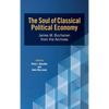The Soul of Classical Political Economy: James M. Buchanan from the Archives - Hardcover