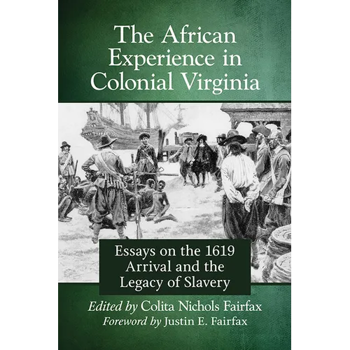 The African Experience in Colonial Virginia: Essays on the 1619 Arrival and the Legacy of Slavery - Paperback