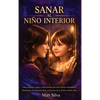 Sanar al niño interior: Cómo empezar a sanar el alma herida que lleva dentro utilizando la meditación, la conciencia plena, la escritura de un diario - Hardcover