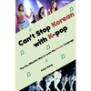 Can't Stop Korean with K-pop: The Fun, Effective Way to Learn the Korean Language - Paperback