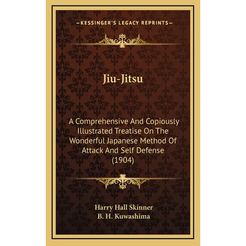 Jiu-Jitsu: A Comprehensive And Copiously Illustrated Treatise On The Wonderful Japanese Method Of Attack And Self Defense (1904) - Hardcover
