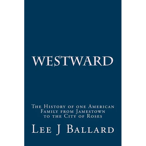 Westward: The History of one American Family from Jamestown to the City of Roses - Paperback