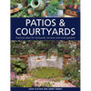 Patios & Courtyards: Practical Ideas for Backyards, Terraces and Small Gardens - Hardcover