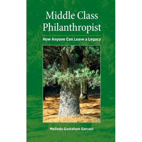 Middle Class Philanthropist: How Anyone Can Leave a Legacy - Paperback