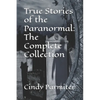 True Stories of the Paranormal: The Complete Collection - Paperback