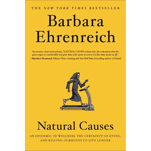 Natural Causes: An Epidemic of Wellness, the Certainty of Dying, and Killing Ourselves to Live Longer - Paperback