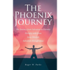 The Phoenix Journey: The Journey from Salvation to Eternity Eternity with Jesus Jesus Messiah Salvation through Jesus - Hardcover