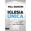 La Iglesia ��nica: C��mo los l��deres misionales desarrollan visi��n, captan la cultura y crea - Paperback