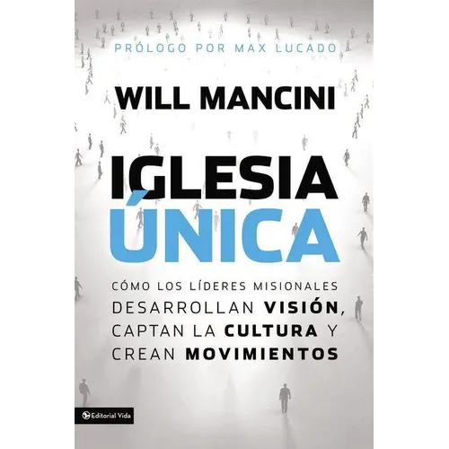 La Iglesia ��nica: C��mo los l��deres misionales desarrollan visi��n, captan la cultura y crea - Paperback